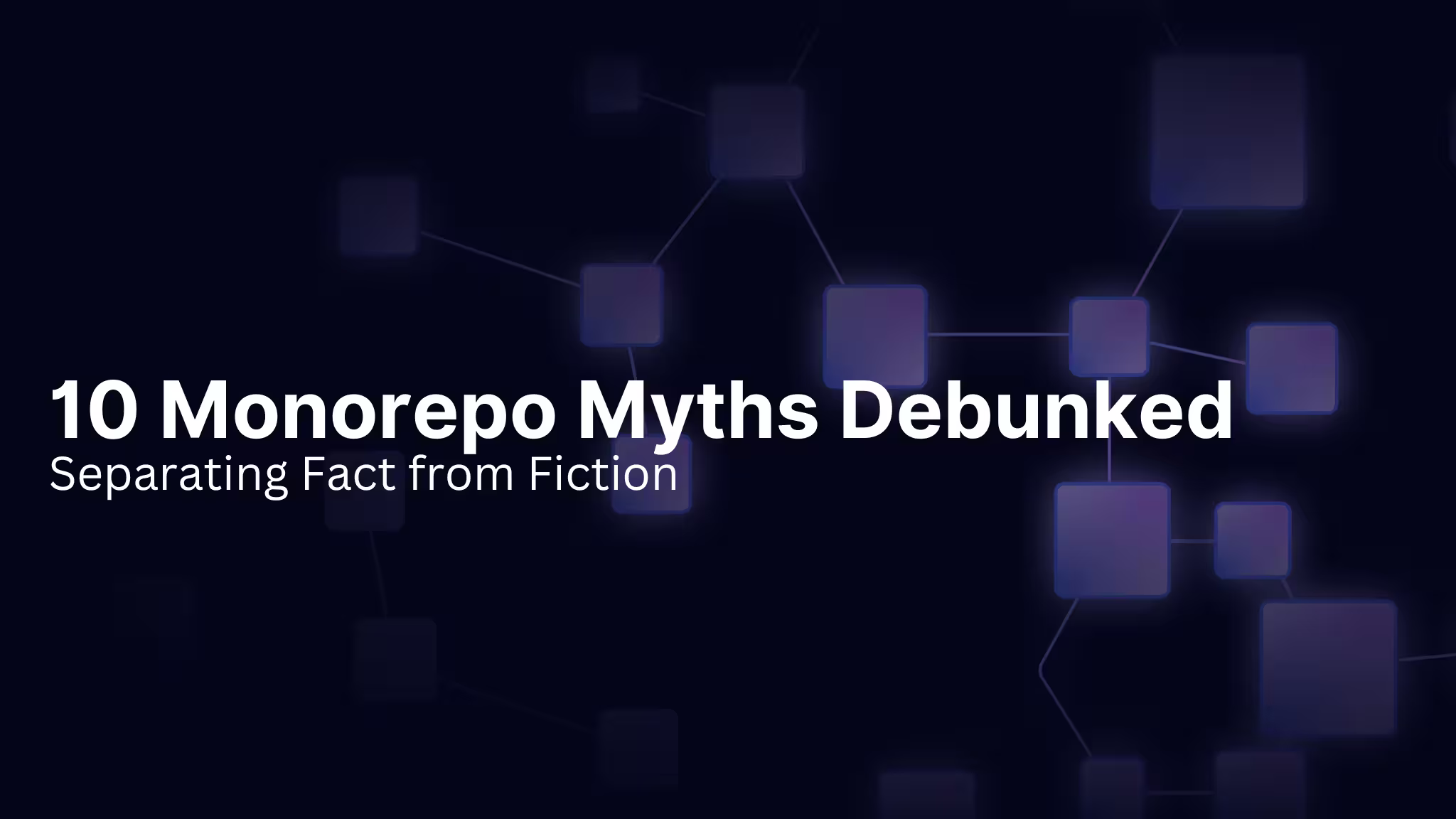 10 Monorepo Myths Debunked: Separating Fact from Fiction